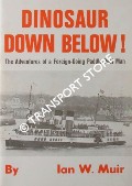 Dinosaur Down Below! - The Adventures of a Foreign-Going Paddle-Boat Man by MUIR, Ian W.